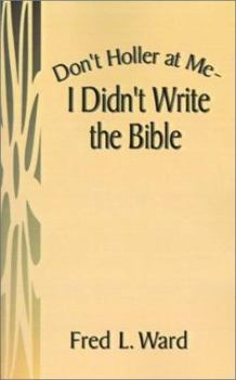 Paperback Don't Holler at Me - I Didn't Write the Bible Book