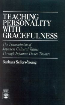 Paperback Teaching Personality With Gracefulness: The Transmission of Japanese Cultural Values Through Japanese Dance Theatre Book