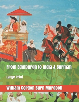 Paperback From Edinburgh to India & Burmah: Large Print Book