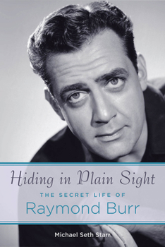 Paperback Hiding in Plain Sight: The Secret Life of Raymond Burr Book