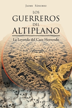 Paperback Los Guerreros del Altiplano: La Leyenda del Caos Horrendo [Spanish] Book