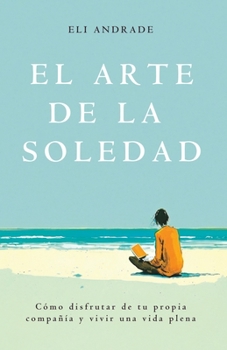 Paperback El arte de la soledad: Cómo disfrutar de tu propia compañía y vivir una vida plena [Spanish] Book