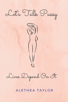 Paperback Let's Talk Pussy: Lives Depend On It Book