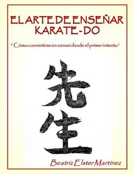 Paperback El Arte de Enseñar Karate-Do: " Cómo convertirse en sensei desde el primer intento" [Spanish] Book