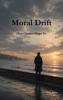 Moral Drift: How Choices Shape Us
