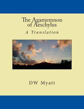 Paperback The Agamemnon of Aeschylus: A Translation by DW Myatt Book