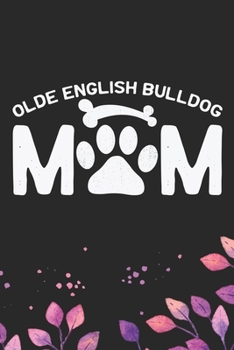 Olde English Bulldog Mom: Cool Olde English Bulldog Mum Journal Notebook - English Bulldog Puppy Gifts – Funny Olde English Bulldog Notebook - English Bulldog Owner Gifts. 6 x 9 in 120 pages