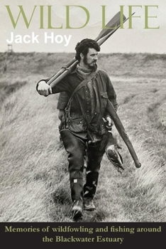 Paperback Wild Life: Memories of wildfowling and fishing around the Blackwater Estuary Book