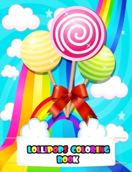 Lollipops Coloring Book: An Kids Lollipops Coloring Book with Beautiful colorful pages, Adorable Lollipops, Tasty Candy, and Relaxing Lollipop Designs