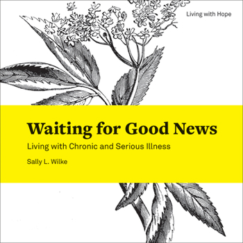 Paperback Waiting for Good News: Living with Chronic and Serious Illness Book