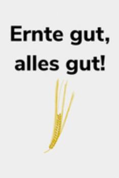 Paperback Ernte gut, alles gut!: kariertes A5 Notizbuch f?r einen Landwirt oder Lohner in der Landwirtschaft als Geschenk [German] Book