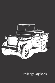 Mileage Log Book: Jeep Wrangler Willys Edition | Keep Track of Your Car or Vehicle Mileage & Gas Expense for Business and Tax Savings (6 x 9 inches, 120 Pages)