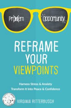 Paperback Reframe Your Viewpoints: Harness Stress & Anxiety-Transform It Into Peace & Confidence Book