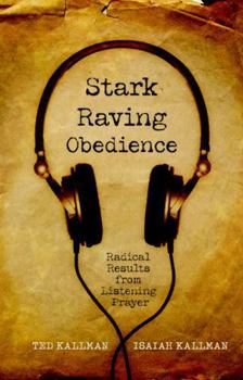 Paperback Stark Raving Obedience: Radical Results from Listening Prayer Book