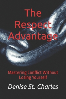 The Respect Advantage: Mastering Conflict Without Losing Yourself