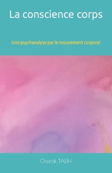 Paperback La conscience corps: Une psychanalyse par le mouvement corporel [French] Book