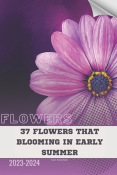 Paperback 37 Flowers that Blooming in Early Summer: Become flowers expert Book