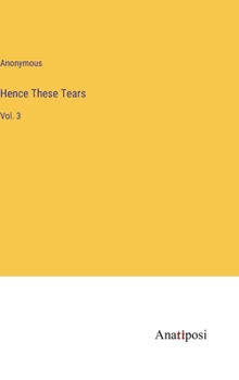 Hardcover Hence These Tears: Vol. 3 Book