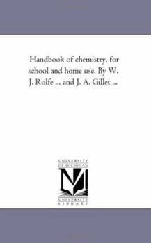 Paperback Handbook of Chemistry, for School and Home Use. by W. J. Rolfe ... and J. A. Gillet ... Book