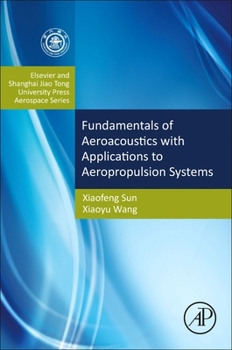 Hardcover Fundamentals of Aeroacoustics with Applications to Aeropropulsion Systems: Elsevier and Shanghai Jiao Tong University Press Aerospace Series Book