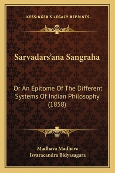Sarvadars’ana Sangraha: Or An Epitome Of The Different Systems Of Indian Philosophy (1858)