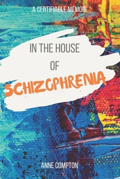 Paperback In the House of Schizophrenia: A Certifiable Memoir Book