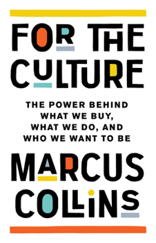 Hardcover For the Culture: The Power Behind What We Buy, What We Do, and Who We Want to Be Book