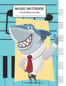 Paperback Music Notebook 6 Large Staves Per Page: The smile of a kind Shark/Blank Music Sheet Notebook, Staff Paper, Music Manuscript Paper, Wide Staff, Large S Book