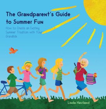 Paperback The Grandparent's Guide to Summer Fun: How to Create an Exciting Summer Tradition with Your Grandkids Book