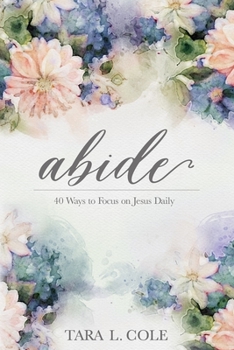 Paperback Abide: 40 Ways to Focus on Jesus Daily Book