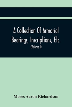 Paperback A Collection Of Armorial Bearings, Inscriptions, Etc., In The Church Of St. Nicholas, Newcastle On Tyne, And Chapelries Of Gosforth & Cramlington, Nor Book
