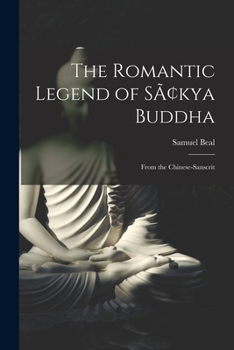 Paperback The Romantic Legend of Sâkya Buddha: From the Chinese-Sanscrit Book