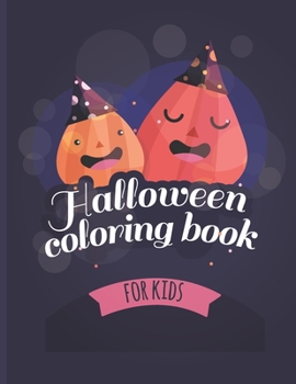Halloween Coloring book for kids: A Collection of Fun and Easy Happy Halloween Day ,bat,Pumpkins,ghost,VAmpire,spider,mummy,monster,costumes, Happy Halloween Coloring Pages for Kids, Toddlers