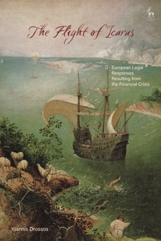 Paperback The Flight of Icarus: European Legal Responses Resulting from the Financial Crisis Book