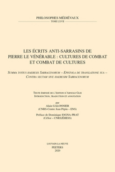 Les Ecrits Anti-Sarrasins de Pierre Le Venerable: Cultures de Combat Et Combat de Cultures. Summa Totius Haeresis Sarracenorum - Epistola de Translati