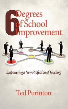 Paperback Six Degrees of School Improvement: Empowering a New Profession of Teaching Book