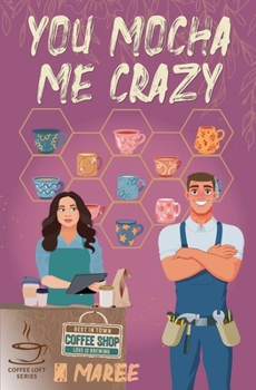 You Mocha Me Crazy: (The Coffee Loft Series: Fall Collection)