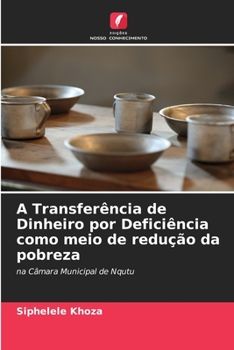 Paperback A Transferência de Dinheiro por Deficiência como meio de redução da pobreza [Portuguese] Book