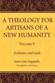 Evolution and Guilt - Book #5 of the A Theology for Artisans of a New Humanity