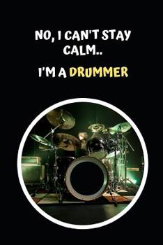 Paperback No I Can't Stay Calm.. I'm A Drummer: Drums Themed Novelty Lined Notebook / Journal To Write In Perfect Gift Item (6 x 9 inches) Book