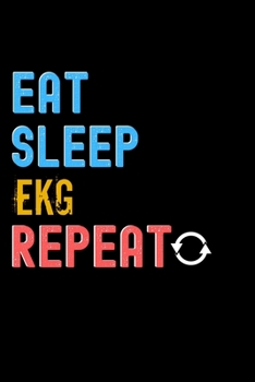 Eat, Sleep, ekg, Repeat Notebook - ekg Funny Gift: Lined Notebook / Journal Gift, 120 Pages, 6x9, Soft Cover, Matte Finish