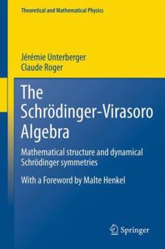 Paperback The Schrödinger-Virasoro Algebra: Mathematical Structure and Dynamical Schrödinger Symmetries Book