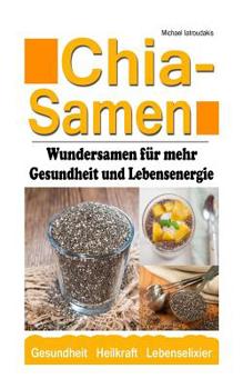 Paperback Chia Samen: Wundersamen für mehr Gesundheit und Lebensenergie (Superfood, Anti-Aging, Prävention, WISSEN KOMPAKT) [German] Book