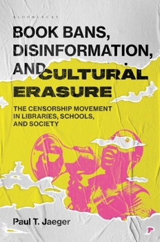 Book Bans, Disinformation, and Cultural Erasure : The Censorship Movement in Libraries, Schools, and Society