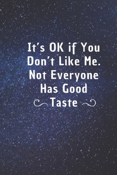 It's Ok If You Don't Like Me, Not Everyone Has Good Taste: 6*9 Blank Lined Notebook With Contact Infos 100 Pages. Funny Gift for Women and ... hardcover/ Daily Journal/ Diary Calender