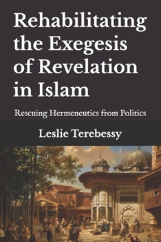 Rehabilitating the Exegesis of Revelation in Islam: Rescuing Hermeneutics from Politics