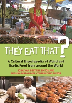 Hardcover They Eat That? A Cultural Encyclopedia of Weird and Exotic Food from around the World Book