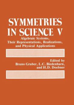 Paperback Symmetries in Science V: Algebraic Systems, Their Representations, Realizations, and Physical Applications Book