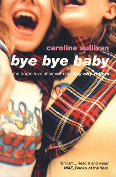 Hardcover Bye Bye Baby: My Tragic Love Affair with the Bay City Rollers Book