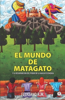 Paperback El mundo de Matagato: Y la desaparición del poder de la magia escondida [Spanish] Book